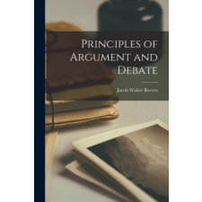  Principles of Argument and Debate – Jacob Walter Reeves idegen nyelvű könyv