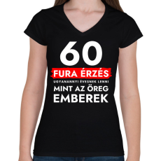 PRINTFASHION 60 - Fura érzés ugyanannyi évesnek lenni, mint az öreg emberek - 60. születésnapra - Női V-nyakú póló - Fekete
