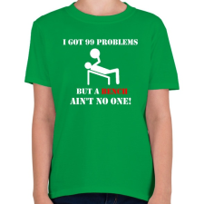 PRINTFASHION 99 problémám van, de egy felemelés nem számít annak - Gyerek póló - Zöld gyerek póló
