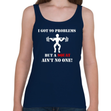 PRINTFASHION 99 problémám van, de egy guggolás nem számít annak - Női atléta - Sötétkék