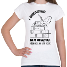 PRINTFASHION A dinoszauruszok nem olvastak - Női póló - Fehér női póló