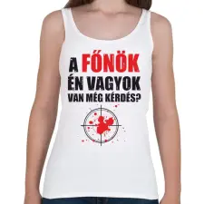 PRINTFASHION A főnök én vagyok van még kérdés? - Női atléta - Fehér női trikó