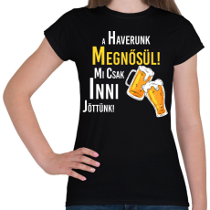 PRINTFASHION A haverunk megnősül mi csak inni jöttünk - Női póló - Fekete