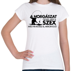 PRINTFASHION A horgászat olyan, mint a szex - Női póló - Fehér