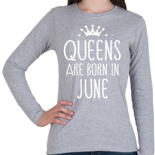 PRINTFASHION A királynők júniusban születnek - Női hosszú ujjú póló - Sport szürke női póló
