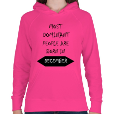 PRINTFASHION A legdominánsabb emberek decemberben születnek - Női kapucnis pulóver - Fukszia