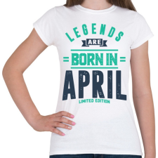 PRINTFASHION A legendák áprilisban születtek - Limitált kiadás - Női póló - Fehér női póló