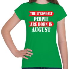 PRINTFASHION A legerősebb emberek augusztusban születnek - Női póló - Zöld