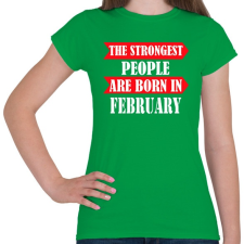 PRINTFASHION A legerősebb emberek februárban születnek - Női póló - Zöld női póló