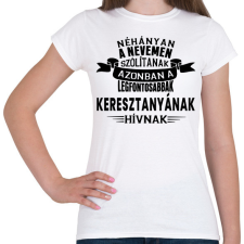 PRINTFASHION A legfontosabbak Keresztanyának hívnak. - Női póló - Fehér női póló