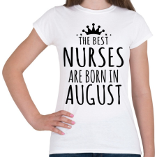 PRINTFASHION A legjobb ápolók augusztusban születnek - Női póló - Fehér női póló