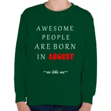 PRINTFASHION A legkúlabb emberek augusztusban születnek - úgy mint én - Gyerek pulóver - Sötétzöld gyerek pulóver, kardigán