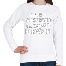 PRINTFASHION A munka azoknak való akik nem tudnak horgászni - Női pulóver - Fehér