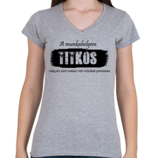 PRINTFASHION A munkahelyem titkos, még én sem tudom pontosan mit csinálok - Női V-nyakú póló - Sport szürke