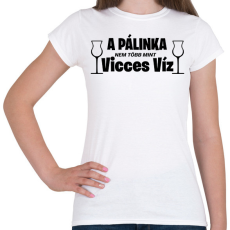 PRINTFASHION A pálinka vicces víz - Női póló - Fehér