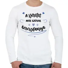 PRINTFASHION A szeretet más szóval keresztanya - fekete - Férfi hosszú ujjú póló - Fehér férfi póló