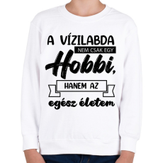 PRINTFASHION A vízilabda nem csak egy hobbi - Gyerek pulóver - Fehér