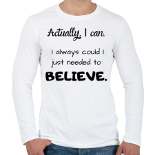 PRINTFASHION Actually I can, I always BELIEVE - Férfi hosszú ujjú póló - Fehér férfi póló