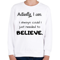 PRINTFASHION Actually I can, I always BELIEVE - Gyerek pulóver - Fehér