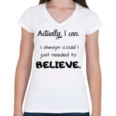 PRINTFASHION Actually I can, I always BELIEVE - Női V-nyakú póló - Fehér