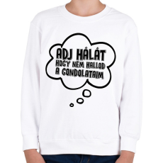 PRINTFASHION Adj hálát hogy nem hallod a gondolataim - Gyerek pulóver - Fehér