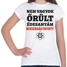 PRINTFASHION Agymenők - nem vagyok őrült - Női póló - Fehér női póló