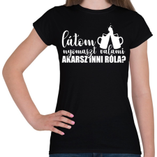 PRINTFASHION Akarsz inni róla? - Női póló - Fekete női póló