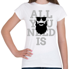 PRINTFASHION All you need is beard - Női póló - Fehér női póló