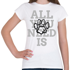 PRINTFASHION All you need is dog - Női póló - Fehér