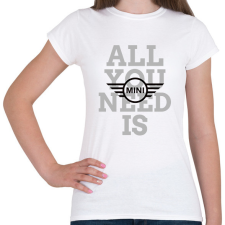 PRINTFASHION All you need is MINI - Női póló - Fehér női póló