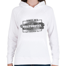 PRINTFASHION Amit ma megtehetsz azt holnap is - Női kapucnis pulóver - Fehér