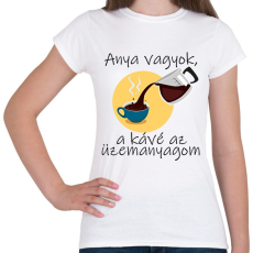 PRINTFASHION Anya vagyok, a kávé az üzemanyagom - Női póló - Fehér