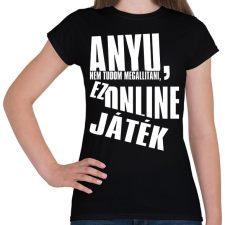 PRINTFASHION Anyu, nem tudom megállítani, ez online játék - Női póló - Fekete női póló