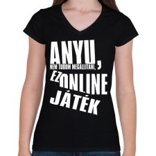 PRINTFASHION Anyu, nem tudom megállítani, ez online játék - Női V-nyakú póló - Fekete női póló