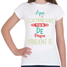 PRINTFASHION Apa sok mindent tud, de papa mindent is - Női póló - Fehér