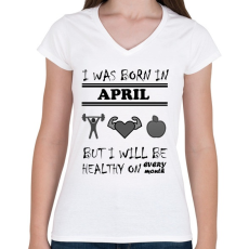 PRINTFASHION Áprilisban születtem de minden hónapban egészségesen élek - Női V-nyakú póló - Fehér