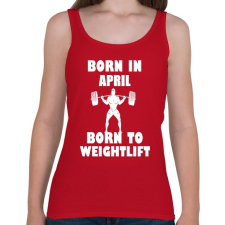 PRINTFASHION Áprilisban születve - súlyemelésre születve - Női atléta - Cseresznyepiros női trikó