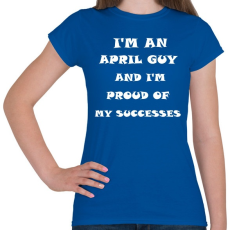 PRINTFASHION Áprilisi vagyok és büszke vagyok a sikereimre - Női póló - Királykék