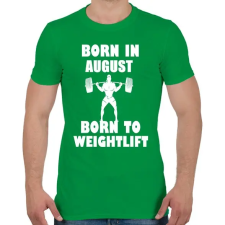 PRINTFASHION Augusztusban születve - súlyemelésre születve - Férfi póló - Zöld férfi póló