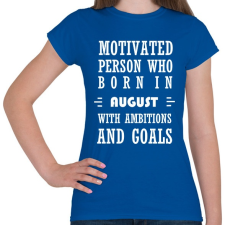 PRINTFASHION Augusztusi születésű motivált személy ambíciókkal és célokkal - Női póló - Királykék női póló