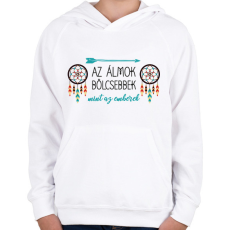 PRINTFASHION Az álmok bölcsebbek - indián közmondás - Gyerek kapucnis pulóver - Fehér