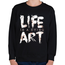 PRINTFASHION Az élet egy haldokló művészet - Gyerek pulóver - Fekete
