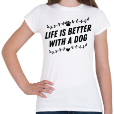 PRINTFASHION Az élet kutyával jobb - Női póló - Fehér