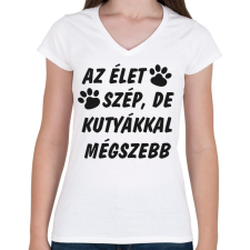 PRINTFASHION Az élet szép, de kutyákkal mégszebb - Női V-nyakú póló - Fehér női póló