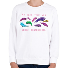 PRINTFASHION Az élet tele van nehéz döntésekkel - Gyerek pulóver - Fehér