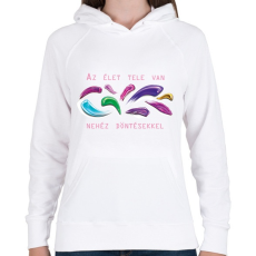 PRINTFASHION Az élet tele van nehéz döntésekkel - Női kapucnis pulóver - Fehér