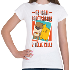PRINTFASHION Az igazi barátsághoz 2 hülye kell - Női póló - Fehér