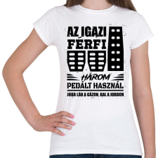 PRINTFASHION Az igazi férfi három pedált használ - Női póló - Fehér női póló