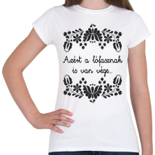 PRINTFASHION Azért a lófasznak is van vége... - Női póló - Fehér női póló