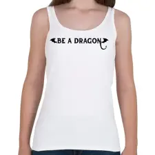 PRINTFASHION Be a dragon - Női atléta - Fehér női trikó